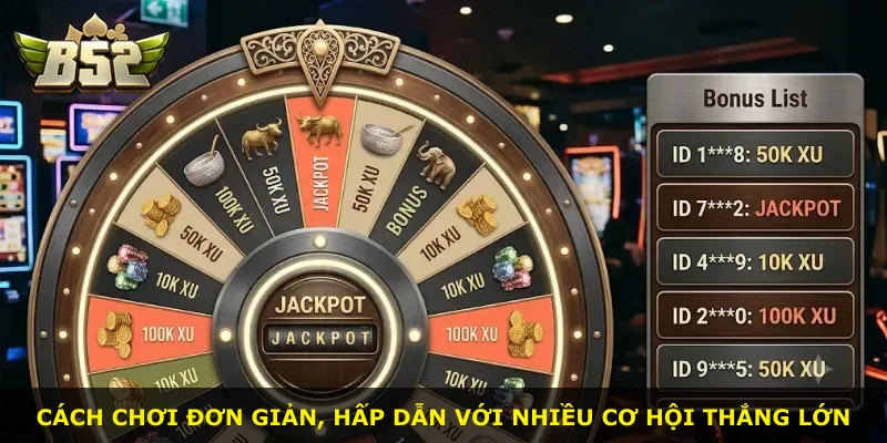 Cách chơi đơn giản, hấp dẫn với nhiều cơ hội thắng lớn
