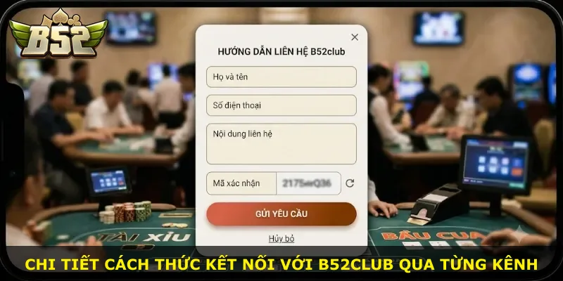 Chi tiết cách thức kết nối với B52Club qua từng kênh