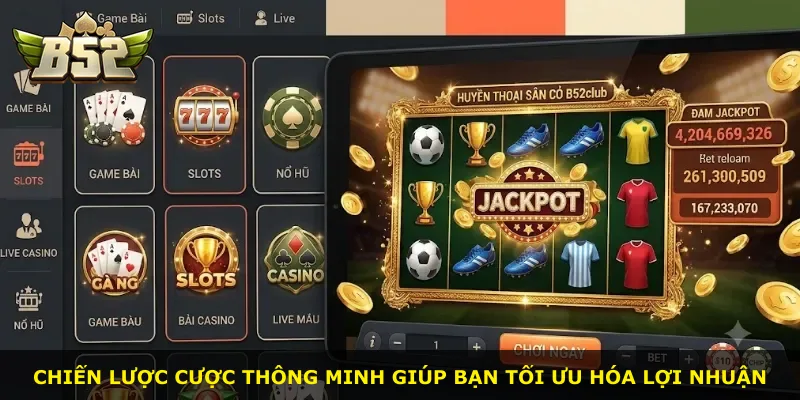 Chiến lược cược thông minh giúp bạn tối ưu hóa lợi nhuận