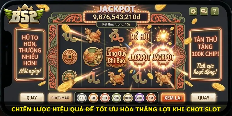 Chiến lược hiệu quả để tối ưu hóa thắng lợi khi chơi slot