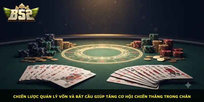 Chiến lược quản lý vốn và bắt cầu giúp tăng cơ hội chiến thắng trong Chắn