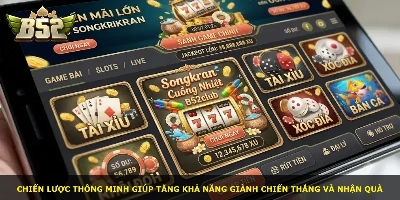 Chiến lược thông minh giúp tăng khả năng giành chiến thắng và nhận quà