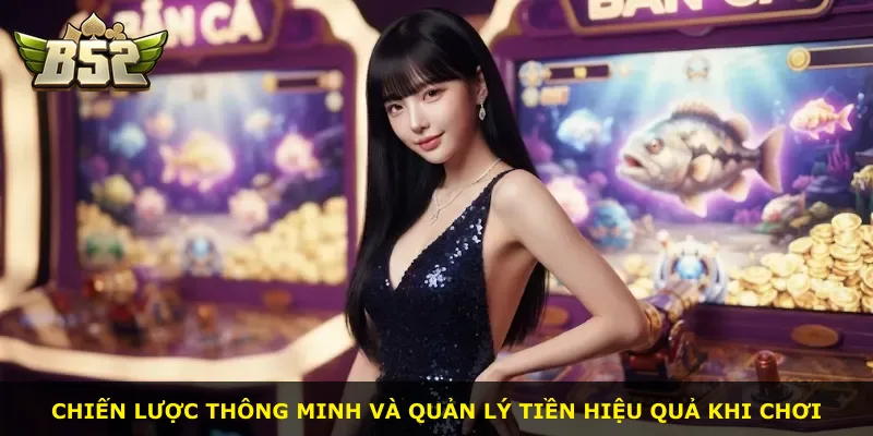 Chiến lược thông minh và quản lý tiền hiệu quả khi chơi