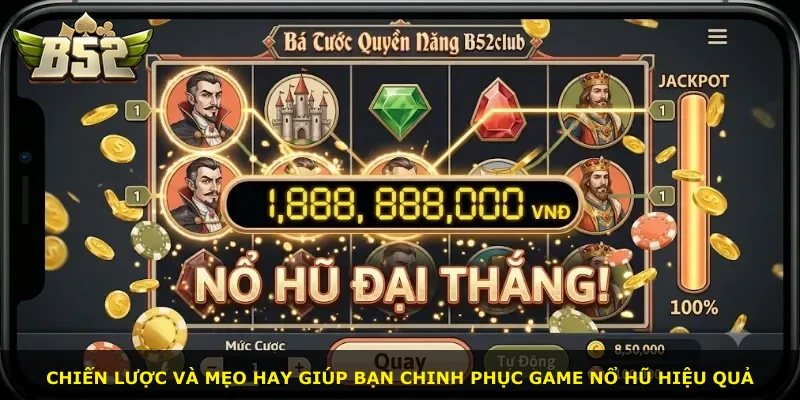 Chiến lược và mẹo hay giúp bạn chinh phục game nổ hũ hiệu quả
