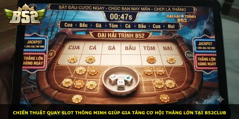 Chiến thuật quay slot thông minh giúp gia tăng cơ hội thắng lớn tại B52club