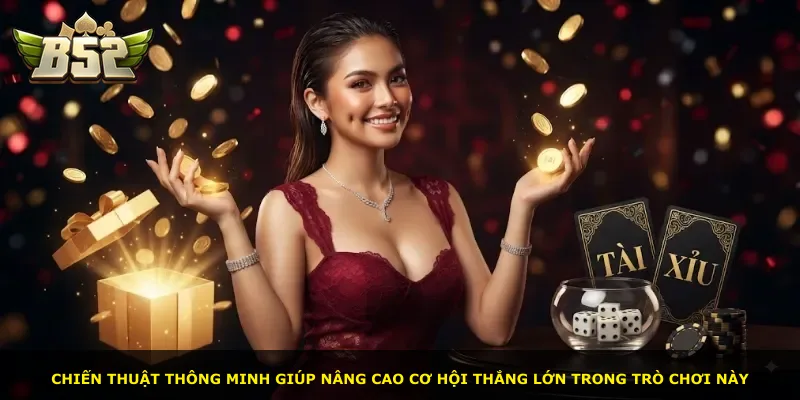 Chiến thuật thông minh giúp nâng cao cơ hội thắng lớn trong trò chơi này
