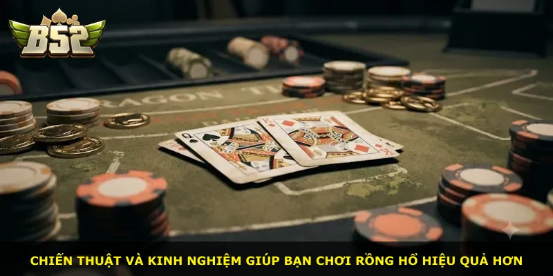 Chiến thuật và kinh nghiệm giúp bạn chơi Rồng Hổ hiệu quả hơn