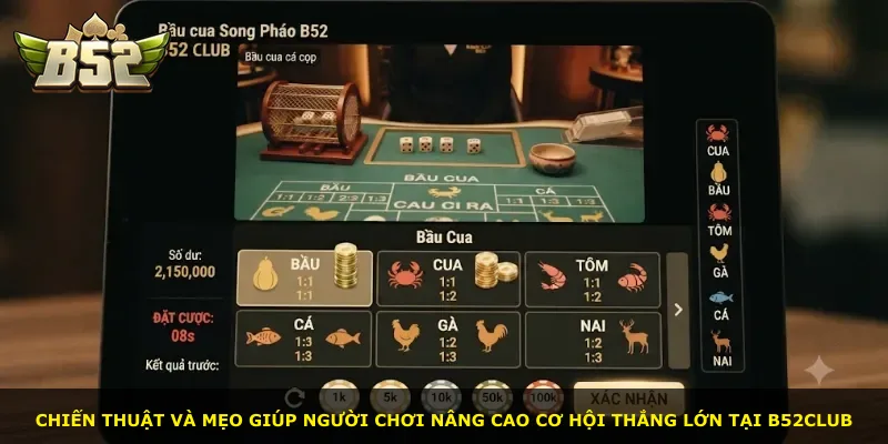 Chiến thuật và mẹo giúp người chơi nâng cao cơ hội thắng lớn tại B52Club