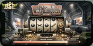 Đại Chiến Thái Bình Dương B52Club Trải Nghiệm Game Chiến Thuật Cực Cuốn