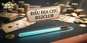 Đấu Địa Chủ B52Club Chơi Cực Vui, Thưởng Lớn Không Lo Nhàm Chán