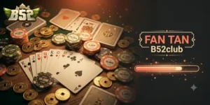 Fan Tan B52Club Trải Nghiệm Game Dân Gian Đổi Thưởng Cực Đã