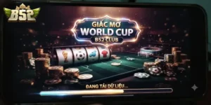 Giấc Mơ World Cup B52Club Bùng Nổ Đam Mê Cùng Trải Nghiệm Cá Cược Thể Thao