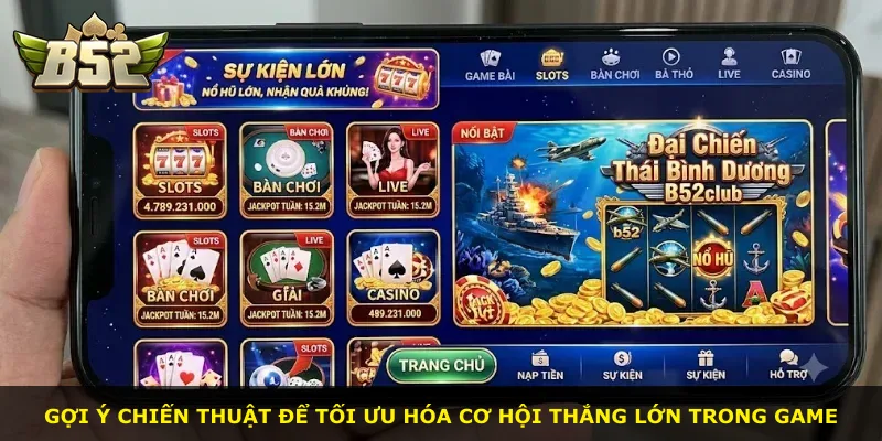 Gợi ý chiến thuật để tối ưu hóa cơ hội thắng lớn trong game