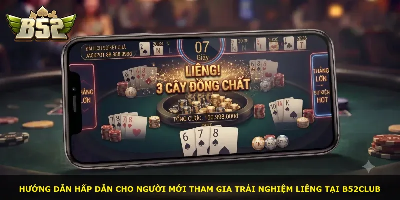 Hướng dẫn hấp dẫn cho người mới tham gia trải nghiệm Liêng tại B52Club