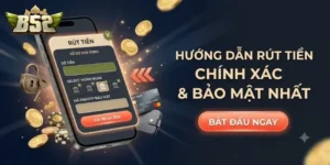 Hướng Dẫn Rút Tiền B52Club Chi Tiết, An Toàn Và Dễ Thực Hiện