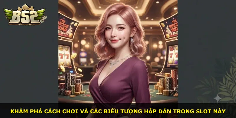 Khám phá cách chơi và các biểu tượng hấp dẫn trong slot này