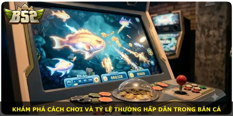 Khám phá cách chơi và tỷ lệ thưởng hấp dẫn trong bắn cá