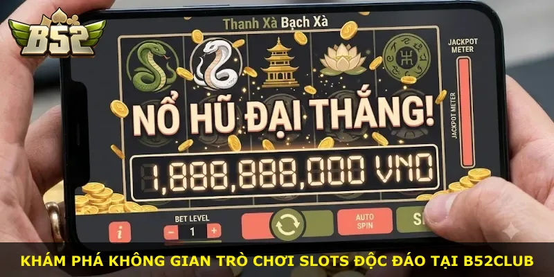 Khám phá không gian trò chơi slots độc đáo tại B52Club