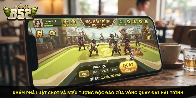 Khám phá luật chơi và biểu tượng độc đáo của vòng quay Đại Hải Trình