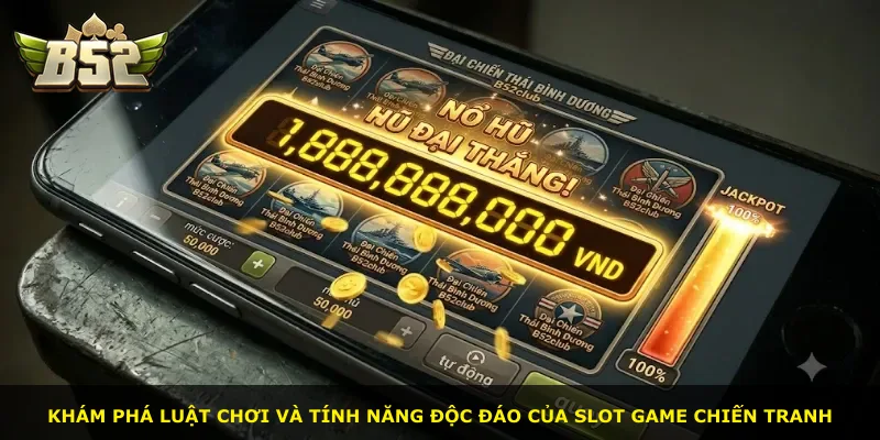 Khám phá luật chơi và tính năng độc đáo của slot game chiến tranh