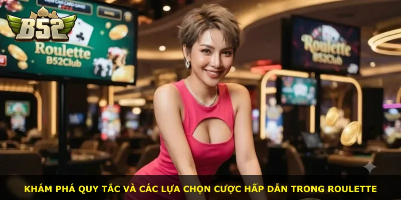 Khám phá quy tắc và các lựa chọn cược hấp dẫn trong Roulette