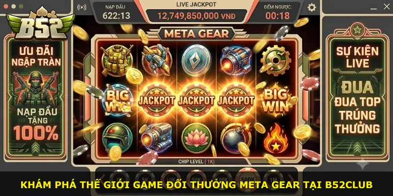Khám phá thế giới game đổi thưởng Meta Gear tại B52Club