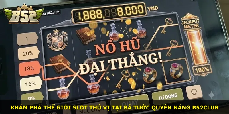 Khám phá thế giới slot thú vị tại Bá Tước Quyền Năng B52club