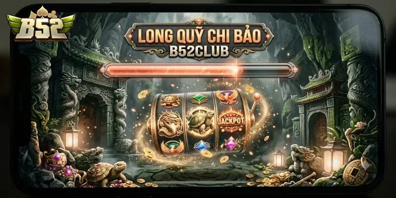 Long Quy Chi Bảo B52Club Trải Nghiệm Game Đổi Thưởng Cuốn Hút Mỗi Ngày