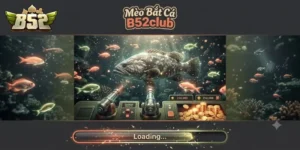 Mèo Bắt Cá B52Club Trải Nghiệm Game Đổi Thưởng Hấp Dẫn Không Nên Bỏ Lỡ
