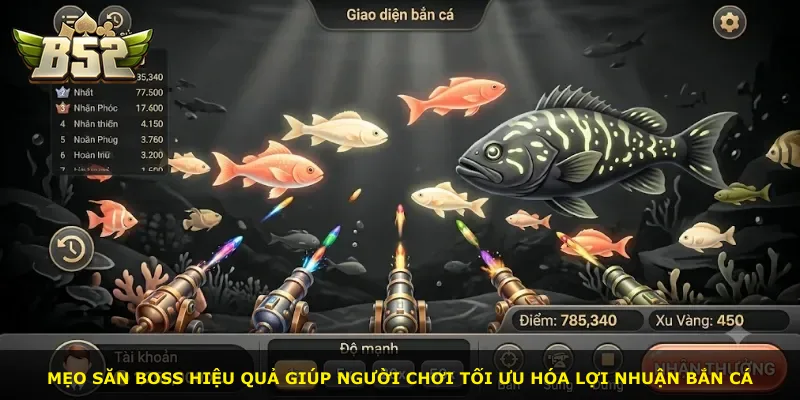 Mẹo săn boss hiệu quả giúp người chơi tối ưu hóa lợi nhuận bắn cá