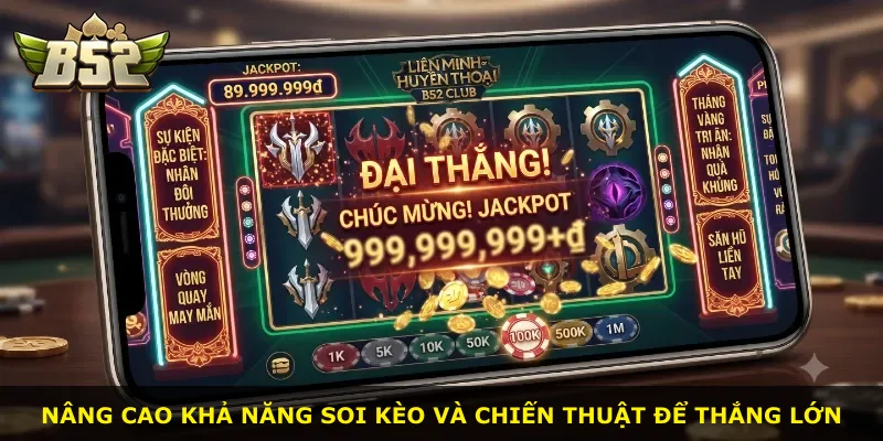 Nâng cao khả năng soi kèo và chiến thuật để thắng lớn
