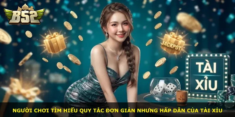 Người chơi tìm hiểu quy tắc đơn giản nhưng hấp dẫn của Tài Xỉu