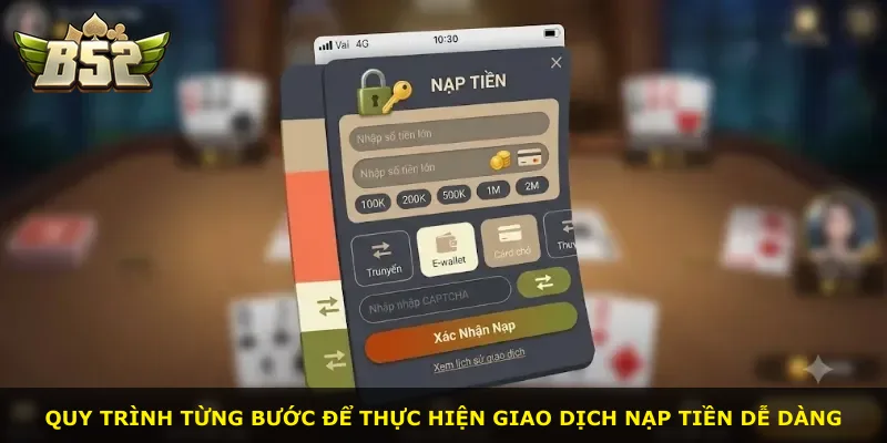 Quy trình từng bước để thực hiện giao dịch nạp tiền dễ dàng