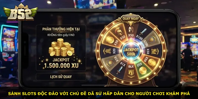 Sảnh slots độc đáo với chủ đề dã sử hấp dẫn cho người chơi khám phá