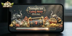 Songkran Cuồng Nhiệt B52Club Bùng Nổ Ưu Đãi Cực Chất Mùa Lễ Hội