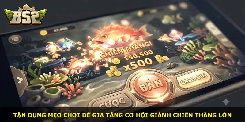 Tận dụng mẹo chơi để gia tăng cơ hội giành chiến thắng lớn