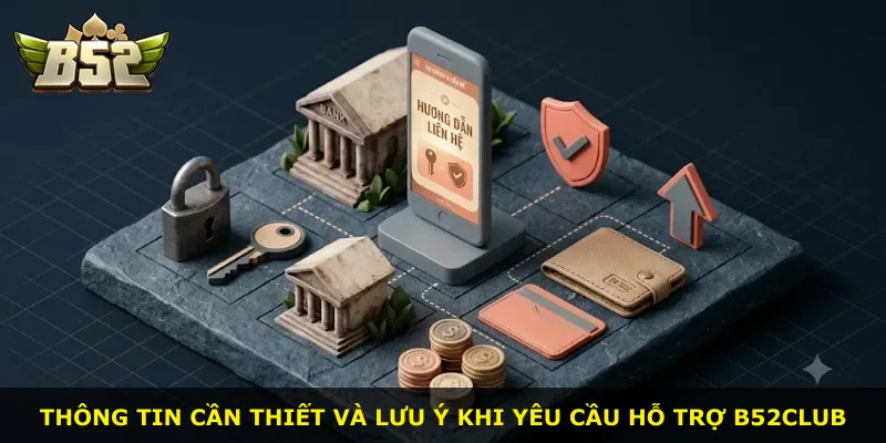 Thông tin cần thiết và lưu ý khi yêu cầu hỗ trợ B52Club