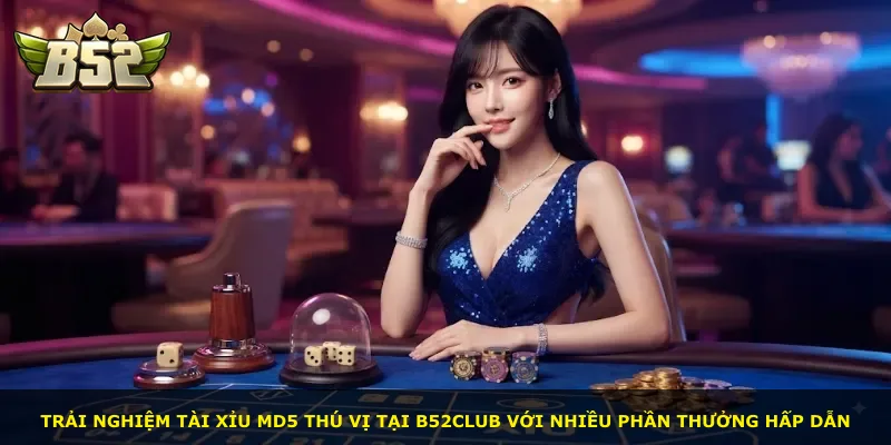 Trải nghiệm Tài Xỉu Md5 thú vị tại B52Club với nhiều phần thưởng hấp dẫn