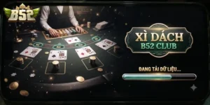 Xì Dách B52Club Chơi Dễ Hiểu, Thắng Lớn Cực Vui Cho Người Mới Lẫn Cao Thủ