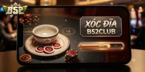 Xóc Đĩa B52Club Trải Nghiệm Game Cực Chất Với Tỷ Lệ Thưởng Hấp Dẫn